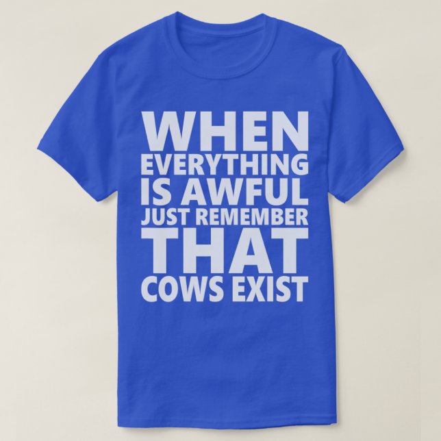 Cows Exist T-Shirt (Design Front)