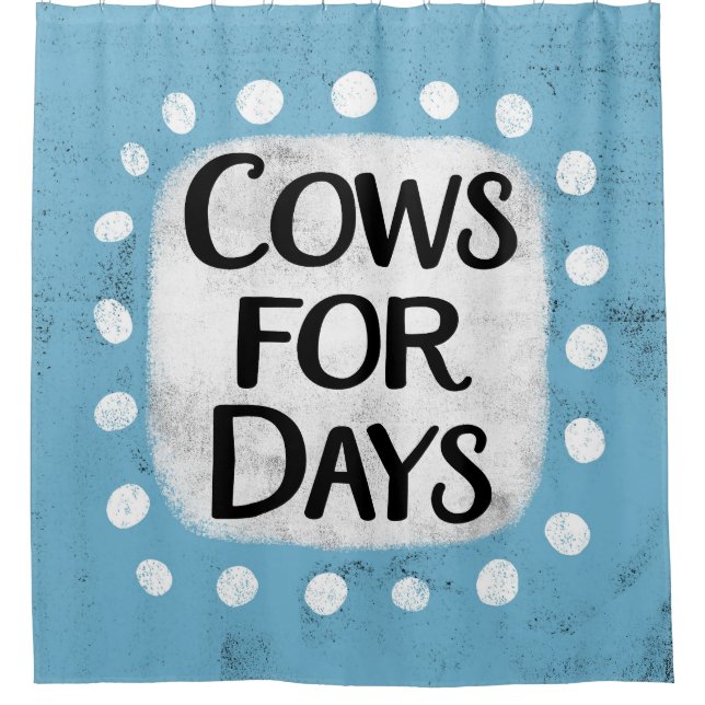 Cows For Days Shower Curtain (Front)