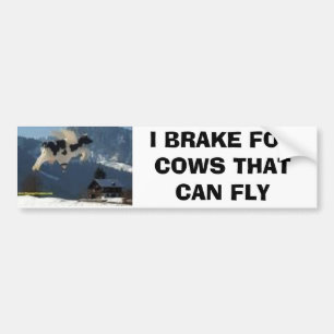 cows, I BRAKE FOR COWS THAT CAN FLY Bumper Sticker