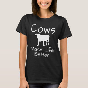 Cows Make Life Better  Cow  Dairy Farmer Farming T-Shirt