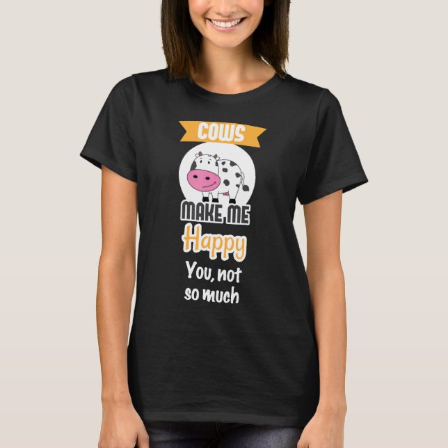 Cows Make Me Happy Farmer T-Shirt (Front)