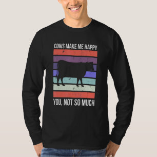 Cows Make Me Happy Funny Cow  Farmer Farm Animal C T-Shirt