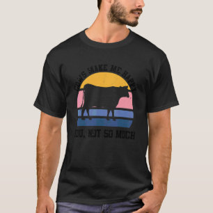 Cows Make Me Happy Funny Cow Farmer Farm Animal C T-Shirt