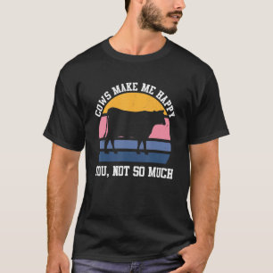 Cows Make Me Happy  Funny Cow   Farmer Farm Animal T-Shirt