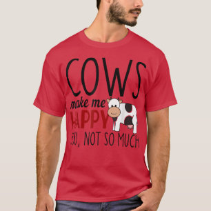 Cows make me happy funny farmer animal lover T-Shirt