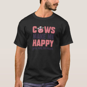 Cows Make Me Happy You Not So Much Cow Sarcasm T-Shirt