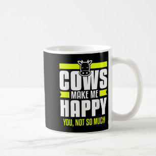 Cows Make Me Happy You Not So Much Farming Quote F Coffee Mug