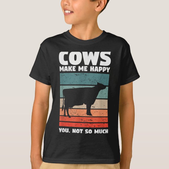Cows Make Me Happy You Not So Much Farming Quote F T-Shirt (Front)