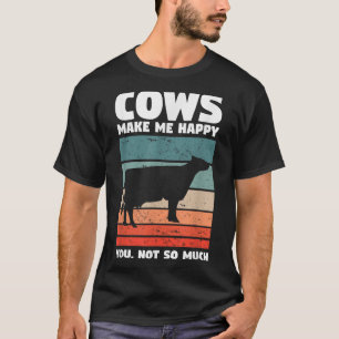 Cows Make Me Happy You Not So Much Farming Quote F T-Shirt
