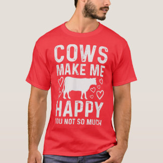 Cows Make Me Happy You Not So Much Funny Cow Farme T-Shirt