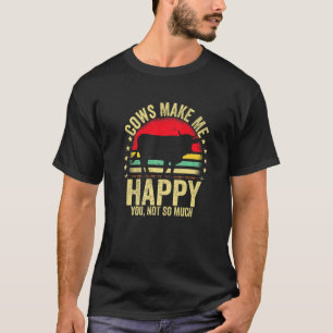 Cows Make Me Happy You Not So Much Vintage Farmer T-Shirt