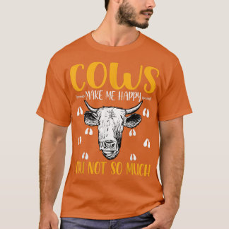 Cows Make More Happy You Not So Much Ranching Farm T-Shirt