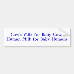 Cow's Milk for Baby CowsHuman Milk for Baby Humans Bumper Sticker