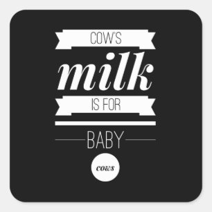 Cows Milk Is For Baby Cows Vegan Square Sticker