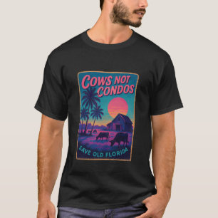 Cows Not Condos Save Old Florida T-Shirt