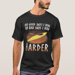 Coxswain Rowing Team Kayaking Canoeing On Good Bad T-Shirt