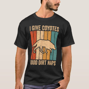 Coyote Hunting Coyote Hunter Coyotes Good Dirt Nap T-Shirt