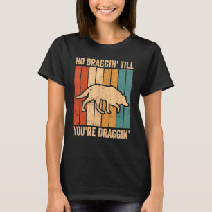 Coyote Hunting Coyote Hunter No Braggin You re Dra T-Shirt