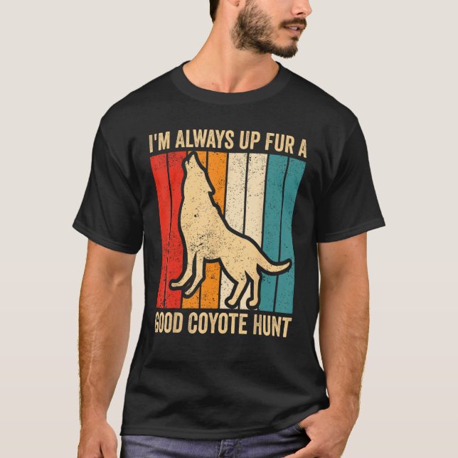 Coyote Hunting Coyote Hunter Yote Up Fur A Good Co T-Shirt (Front)
