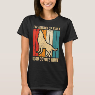 Coyote Hunting Coyote Hunter Yote Up Fur A Good Co T-Shirt
