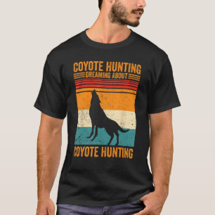 Coyote Hunting Dreaming Coyote Hunting Coyote Hunt T-Shirt