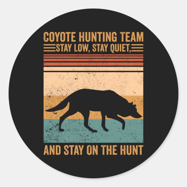 Coyote Hunting Team Stay Low Stay On Hunt Coyote H Classic Round Sticker (Front)