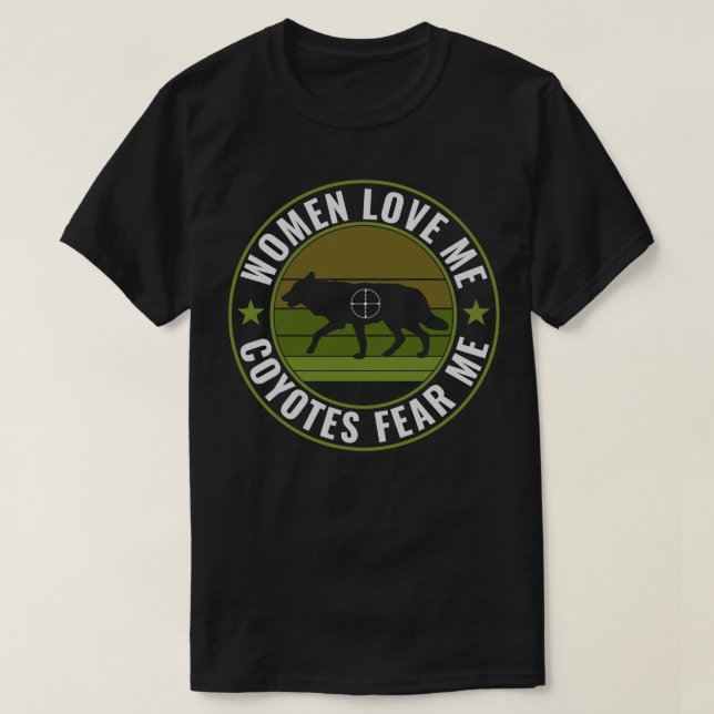 Coyotes Fear Me Funny Yote Hunting T-Shirt (Design Front)