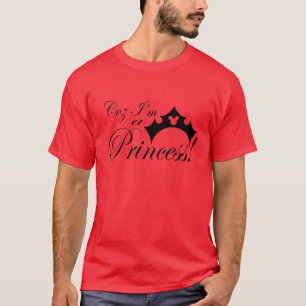 Coz I'm a Princess T-Shirt