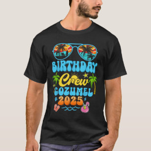 Cozumel Birthday Crew Vacation Cruise 2025 Summer  T-Shirt