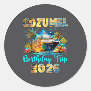 Cozumel Birthday Trip 2026 Family Birthday Cruise  Classic Round Sticker