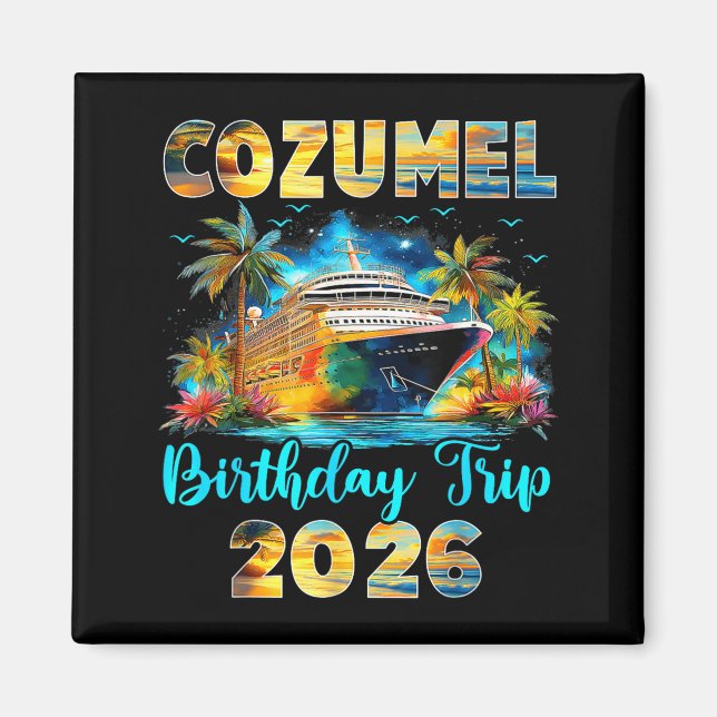 Cozumel Birthday Trip 2026 Family Birthday Cruise  Magnet (Front)