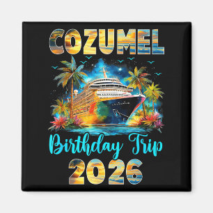 Cozumel Birthday Trip 2026 Family Birthday Cruise Magnet