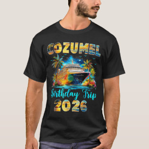 Cozumel Birthday Trip 2026 Family Birthday Cruise  T-Shirt
