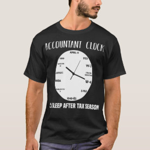 CPA Accountant Clock Ill Sleep After Tax Season Gi T-Shirt