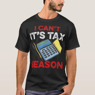 CPA Accountant I Cant Its Tax Season Taxes CPA Acc T-Shirt