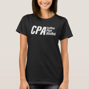 CPA Coffee Plus Alcohol Accountant Accounting Acco T-Shirt