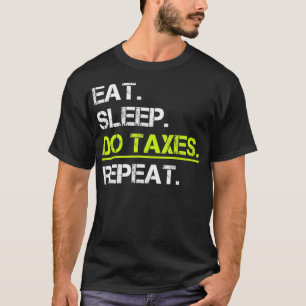 CPA Tax Season Eat Sleep Tax Returns Repeat _1  T-Shirt