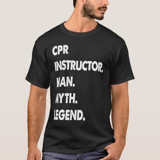 CPR Instructor Man Myth Legend T-Shirt (Front)