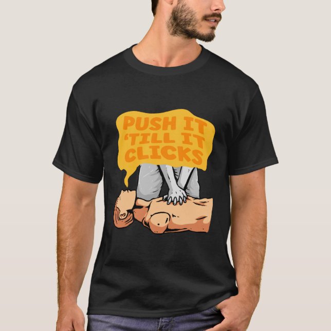 CPR Instructor Paramedic Push It Till It Clicks T-Shirt (Front)