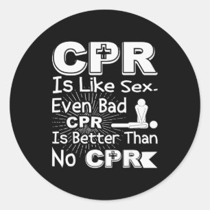Cpr Like Bad Cpr Better Than None Humor Gag Women  Classic Round Sticker