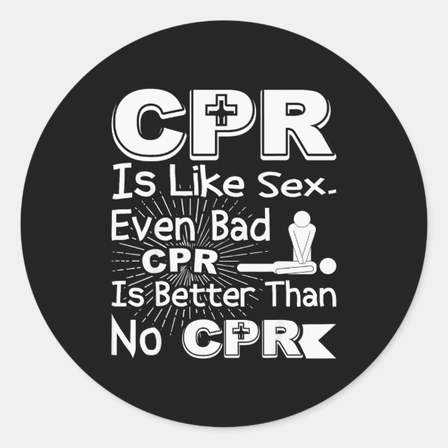 Cpr Like Bad Cpr Better Than None Humor Gag Women  Classic Round Sticker (Front)