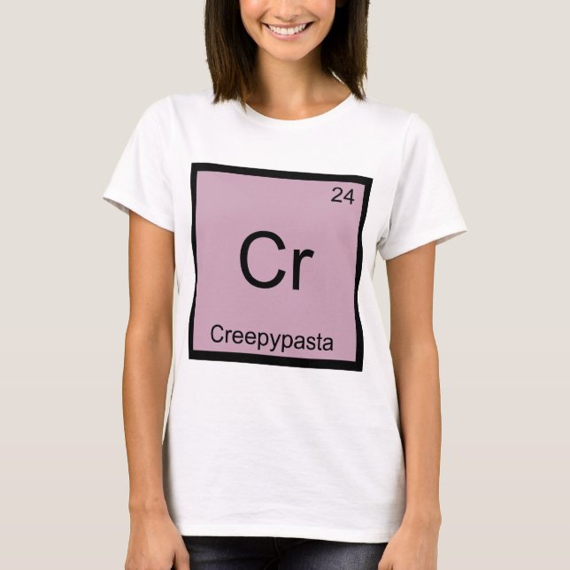 Cr - Creepypasta Meme Chemistry Periodic Table T-Shirt (Front)