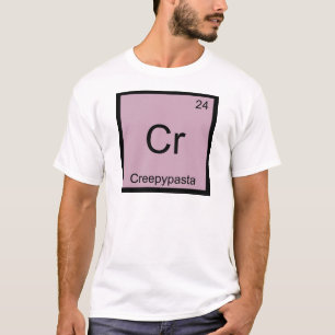 Cr - Creepypasta Meme Chemistry Periodic Table T-Shirt