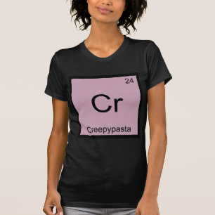 Cr - Creepypasta Meme Chemistry Periodic Table T-Shirt