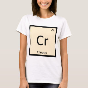 Cr - Crepes Chemistry Periodic Table Symbol T-Shirt