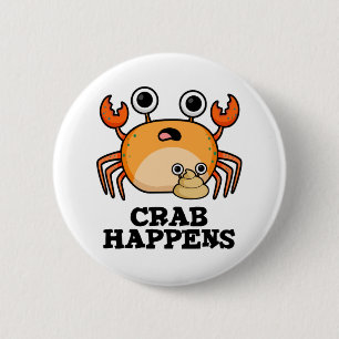 Crab Happens Funny Animal Phrase Pun  6 Cm Round Badge