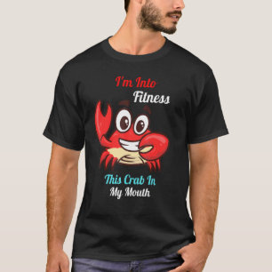Crab Leg Eating I'm Into Fitness This Crab In My M T-Shirt