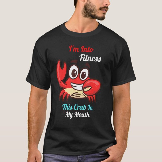 Crab Leg Eating I'm Into Fitness This Crab In My M T-Shirt (Front)