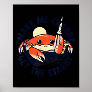Crab Make Me Crabby Get The Stabby Cute Poster