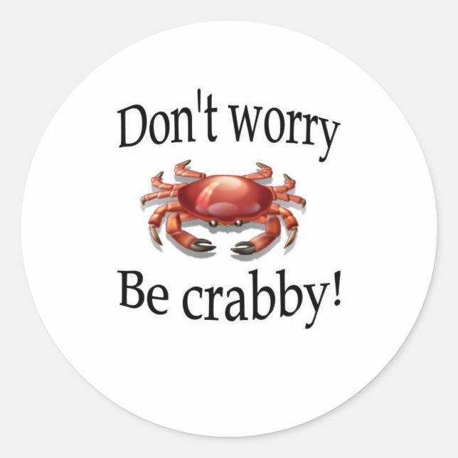 Crab products don't worry be crabby classic round sticker (Front)